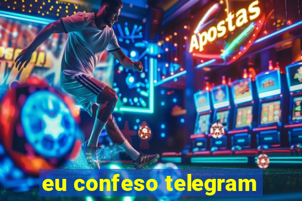 eu confeso telegram